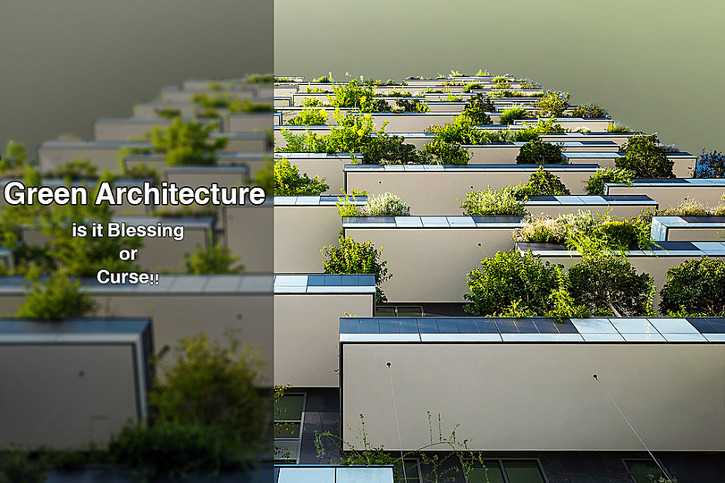 Green Architecture…. Is it blessing or curse!!